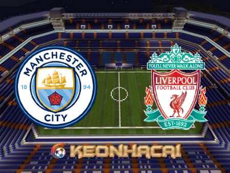 Soi kèo nhà cái, tỷ lệ kèo bóng đá: Manchester City vs Liverpool – 18h30 – 01/04/2023