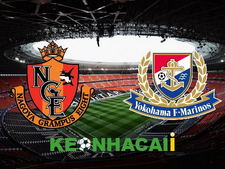 Soi kèo nhà cái, tỷ lệ kèo bóng đá: Nagoya Grampus vs Yokohama F. Marinos – 16h00 – 08/07/2023