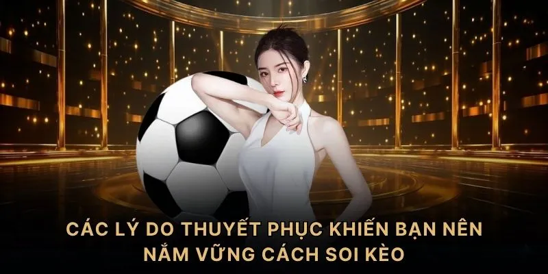 Trang chủ 2 Các lý do thuyết phục khiến bạn nên nắm vững cách soi kèo